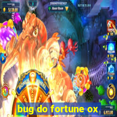 bug do fortune ox